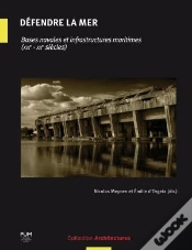 Capa do artigo Défendre La Mer ; Bases Navales Et Infrastructures Maritimes (Xixe-Xxe Siècles)
