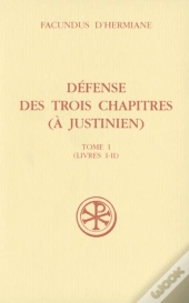 Defense Des Trois Chapitres A Justinien Tome 1 (Livres I-Ii)