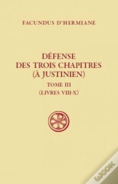 Défense Des Trois Chapitres (À Justinien) Tome 3 (Livres Viii-X)