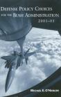 Defense Policy Choices For The Bush Administration, 2001-2005 - Preview