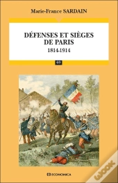 Défenses Et Sièges De Paris (1814-1914)