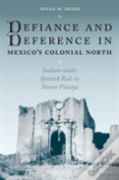 Defiance And Deference In Mexico'S Colonial North