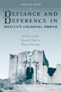 Defiance And Deference In Mexico'S Colonial North - Preview