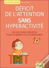 Deficit De L'Attention Sans Hyperactivite - Des Solutions Concretes Pour Les Parents Et Les Enseigna