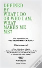 Defined By What I Do Or Who I Am, What Makes Me Me?