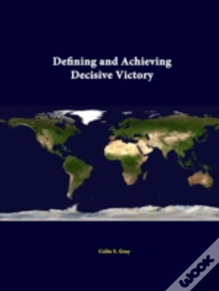 Defining And Achieving Decisive Victory