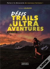 Défis Trails & Ultra Aventures : Guide Et Récits