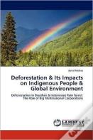 Deforestation & Its Impacts On Indigenous People & Global Environment