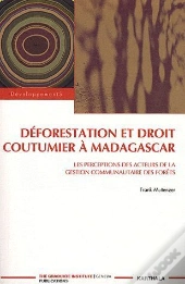 Déforestation Et Droit Coutumier À Madagascar ; Les Perceptions Des Acteurs De La Gestion Communautaires Des Forêts