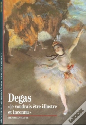 Degas ; Je Voudrais Etre Illustre Et Inconnu