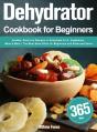 Dehydrator Cookbook For Beginners: 365-D - Preview