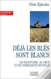Deja Les Bles Sont Blancs ; Les Beatitudes Au Coeurs D'Une Communaute Nouvelle ; Deuxieme Edition