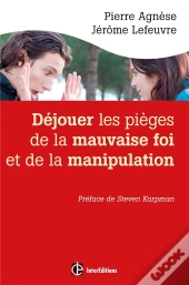 Dejouer Les Pieges De La Manipulation Et De La Mauvaise Foi - 2e Edition
