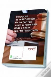 Del Poder De Disposicion De Las Partes Sobre El Proceso Civil Y Sobresus Pretensiones
