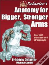 Delavier'S Anatomy For Bigger, Stronger Arms