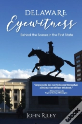Delaware Eyewitness: Behind The Scenes I