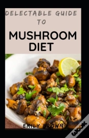 Capa do artigo Delectable Guide To Mushroom Diet