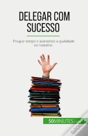 Capa do artigo Delegar Com Sucesso : Poupar Tempo E Aumentar A Qualidade No Trabalho