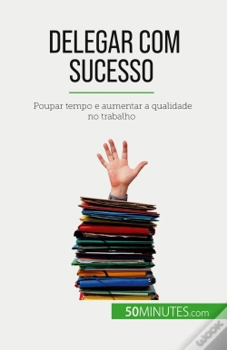 Capa do artigo Delegar Com Sucesso : Poupar Tempo E Aumentar A Qualidade No Trabalho