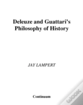 Deleuze And Guattari'S Philosophy Of History
