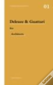 Deleuze & Guattari For Architects