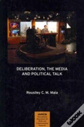 Deliberation, The Media And Political Talk