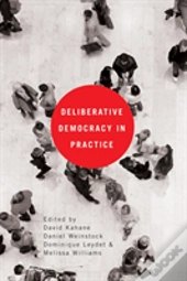 Deliberative Democracy In Practice