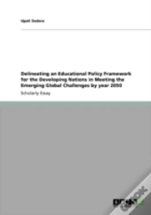 Delineating An Educational Policy Framework For The Developing Nations In Meeting The Emerging Global Challenges By Year 2050