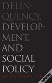 Delinquency, Development, And Social Policy