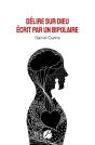 Délire Sur Dieu Écrit Par Un Bipolaire - Preview