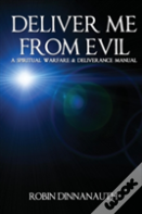 Deliver Me From Evil A Spiritual Warfare & Deliverance Manual