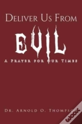 Deliver Us From Evil: A Prayer For Our T