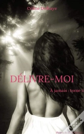 Délivre-Moi - À Jamais : Tome 3