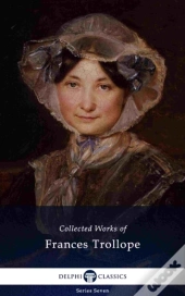 Delphi Collected Works Of Frances Trollope (Illustrated)