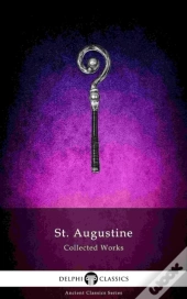 Delphi Collected Works Of Saint Augustine (Illustrated)