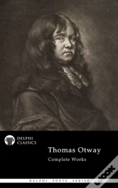 Delphi Complete Poetical Works Of Thomas Otway (Illustrated)