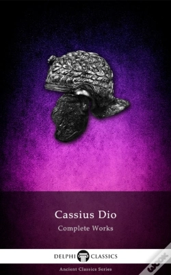 Capa do artigo Delphi Complete Works Of Cassius Dio (Illustrated)