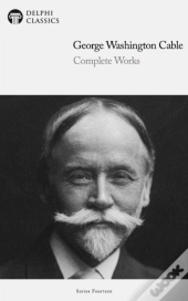 Delphi Complete Works Of George Washington Cable Illustrated