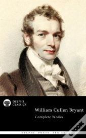 Delphi Complete Works Of William Cullen Bryant (Illustrated)