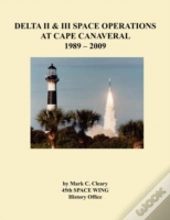 Delta Ii And Iii Space Operations At Cape Canaveral 1989-2009