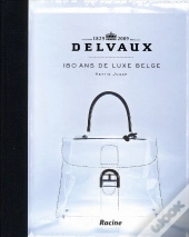 Delvaux. 180 Ans De Luxe Belge
