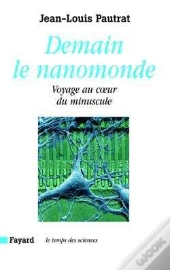 Demain Le Nanomonde : Voyage Au Coeur Du Minuscule