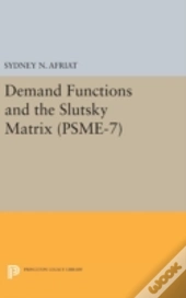 Demand Functions And The Slutsky Matrix. (Psme-7), Volume 7