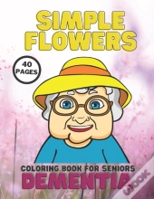 Dementia, Simple Flowers Coloring Book For Seniors