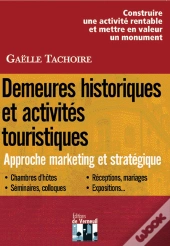 Demeures Historiques Et Activités Touristiques ; Approche Marketing Et Stratégique