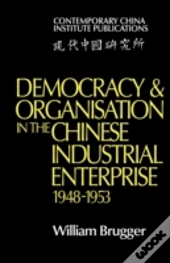 Democracy And Organisation In The Chinese Industrial Enterprise (1948â€“1953)