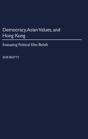 Democracy, Asian Values, And Hong Kong - Preview