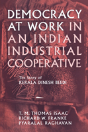 Democracy At Work In An Indian Industrial Cooperative - Preview