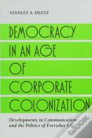 Democracy In An Age Of Corporate Colonization