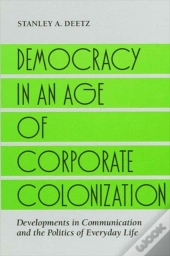 Democracy In An Age Of Corporate Colonization